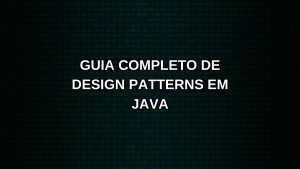 Guia Completo de Design Patterns em Java